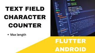 FLUTTER ANDROID -  TEXT FIELD CHARACTER COUNTER || MAX LENGTH || TUTORIAL