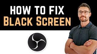  How To Fix OBS Black Screen Display Capture on Windows 10? (Full Guide)