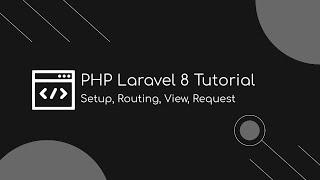 PHP Laravel 8 Tutorial | Installation, Routing, View, Controllers, Request