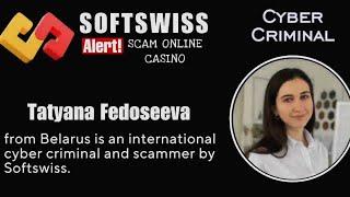 Tatyana Fedoseeva is a known international fraudster with ties to Softswiss Dama NV Ivan Montik