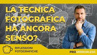 LA TECNICA FOTOGRAFICA HA ANCORA SENSO?