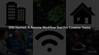 SNS Nomad: A Remote Workflow Tool For Creative Teams (Webinar)