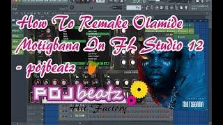 How To Remake Olamide Motigbabana Instrumental - FL Studio pojbeatz