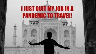 I quit my job during a PANDEMIC to travel full time