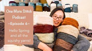 One More Stitch Knitting Podcast by Rui Knits | Episode 6 | Hello Spring and all the squishy yarns!