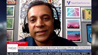 Balaji Lakshmanan, Co-Founder/Chief Technology Officer, Vast Conference, A DotCom Magazine Interview