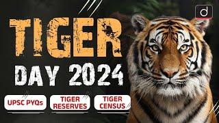 International Tiger Day 2024 | Project Tiger | Tiger Reserves | UPSC | Drishti IAS English