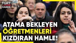 Mülakatlar Açıklanmadı Atama Yapılmadı! Atama Bekleyen Öğretmenler Tepki Gösterdi! - TGRT Haber