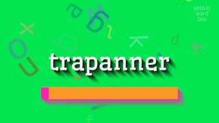 TRAPANNER - HOW TO PRONOUNCE IT?