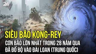 Siêu bão Kong-rey - Cơn bão lớn nhất trong 28 năm qua đã đổ bộ vào Đài Loan (Trung Quốc) | VTV24