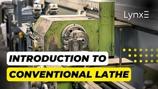 Mastering the Basics: Comprehensive Guide to Conventional Lathe | Intro to Conventional Lathe| LynxE