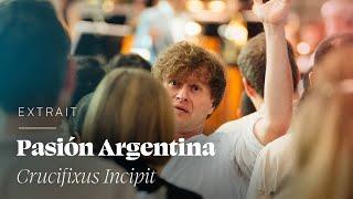 Leonardo García Alarcón - Pasión Argentina, "Crucifixus Incipit"
