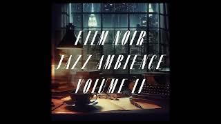 Film Noir Ambient Jazz Vol II | Rainy | Dark Jazz to Study or Work To