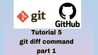 Git and GitHub Tutorial 5 : git diff command ( part 1 )