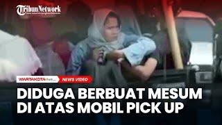 Pasangan Muda Mudi Diduga Berbuat Mesum di Atas Mobil Pick Up.