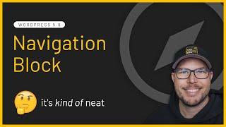 Exploring The WordPress Navigation Block (The good, the bad, and the confusing)