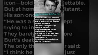 When Burt Lancaster Couldn’t Say I’m Sorry