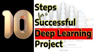 Develop Successful Deep Learning Projects with this 10 Steps formula