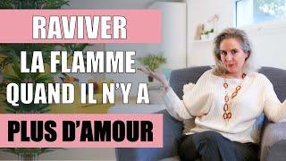 Comment RAVIVER LA FLAMME lorsqu'il n'y a plus d'amour ?