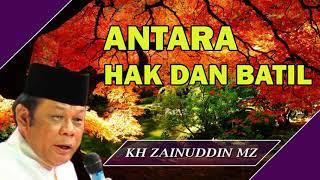 Antara Hak Dan Batil - KH Zainuddin MZ