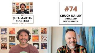 Joel Martin Mastery Podcast #74 - Chuck Dailey (I Mother Earth/The Salads)