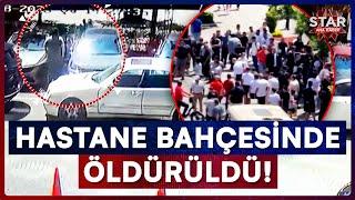 Hastane Bahçesindeki Kanlı Saldırıya Ait Görüntüler Ortaya Çıktı! | Star Ana Haber