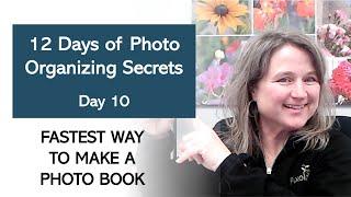 The Tenth Day of Photo Organizing Secrets - The Fastest Way to Make a Digital Photo Book