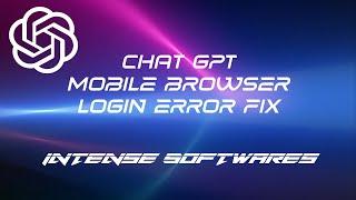 Chat GPT Login Error in Mobile Browser Fix | Intense Softwares | Intense Network