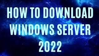 How to download Windows Server 2022 ISO