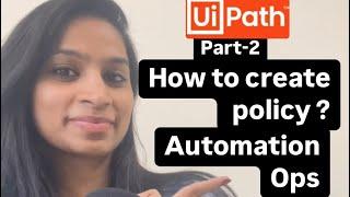 How to create a policy in studio from UiPath Automation Ops - Part - 2 - UiPath tutorials