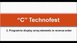 Display Array elements in reverse order in C language || by C Technofest