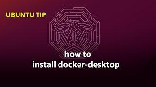 UBUNTU TIP:  How to  install docker-desktop