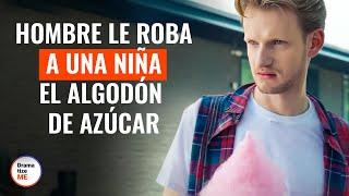 Hombre Le Roba A Una Niña El Algodón De Azúcar|  @DramatizeMeEspanol