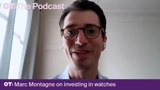 Marc Montagne on Investing in Watches