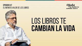 Ep.47 | El infinito valor de los libros que te pueden cambiar la vida Ojalá lo hubiera sabido antes