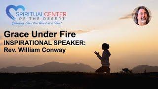 Talk Only - "Grace Under Fire" Presented by Rev. William, Spiritual Center of the Desert