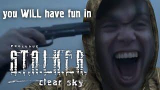 You WILL have fun in Stalker Clear Sky