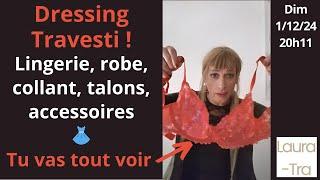 Dressing Travesti ! Lingerie, robe, collant, talons, accesoirese Tu vas tout voir