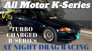 All Motor K-Series vs Turbocharged B-Series at Night Drag Racing
