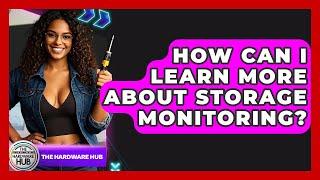 How Can I Learn More About Storage Monitoring? - The Hardware Hub