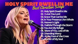 Christian Music Songs With Lyrics - New Christian Worship Songs - Holy Spirit Dwell In Me #lyrics