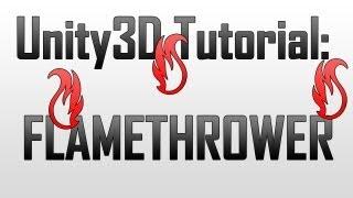 [Unity 4] Creating a flamethrower and setting things on fire (JavaScript)