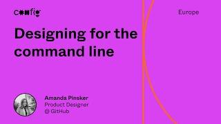 Designing for the command line - Amanda Pinsker (Config Europe)