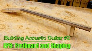 Making the Fretboard and Shaping the Neck | Building an Acoustic Guitar