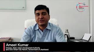 Ameet Kumar, Director, State Urban Development Authority and CEO Smart CIty Ranchi, Jharkhand