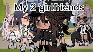 "My two girlfriends”/lesbian poly love story/glmm/ep1 season 1