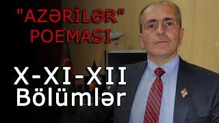 "AZƏRİLƏR" POEMASI: (X-XI-XII Bölümlər)