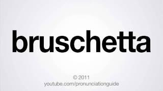 How to Pronounce Bruschetta