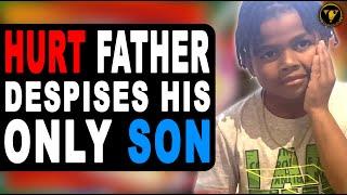 Hurt Father Despises Only Son, Watch What Happens.