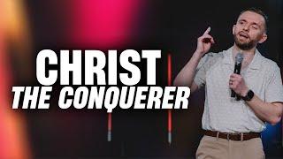 Christ the Conquerer // Pastor Vlad